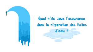 "Quel rôle joue l'assurance dans la réparation des fuites d'eau ?"